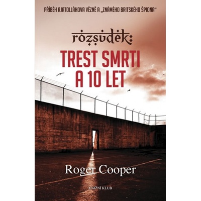 Rozsudek: Trest smrti a 10 let…