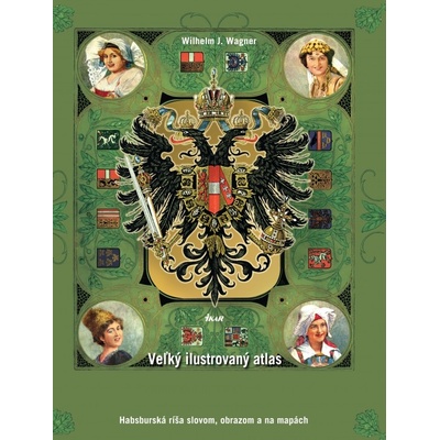 Veľký ilustrovaný atlas Rakúsko-Uhorska, 2. vydanie - Wilhelm J. Wagner