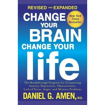 Change Your Brain, Change Your Life: The Breakthrough Program for Conquering Anxiety, Depression, Obsessiveness, Lack of Focus, Anger, and Memory Prob Amen Daniel G.Paperback