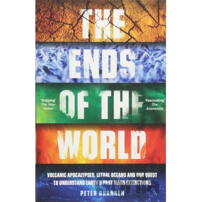 Ends of the World - Volcanic Apocalypses, Lethal Oceans and Our Quest to Understand Earth's Past Mass Extinctions Brannen PeterPaperback / softback