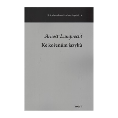 Ke kořenům jazyků - Arnošt Lamprecht