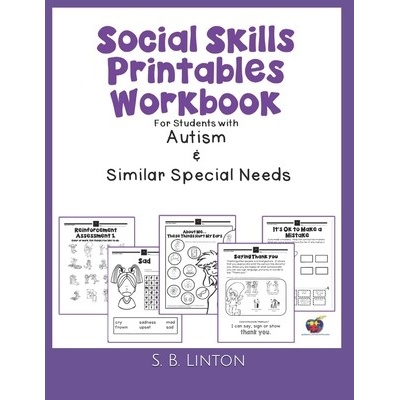Social Skills Printables Workbook: For Students with Autism and Similar Special Needs (Linton S. B.)