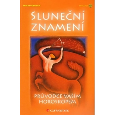 Sluneční znamení - Průvodce vaším horoskopem - Milan Gelnar
