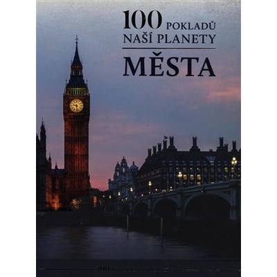 100 pokladů naší planety: Města - kolektiv autorů