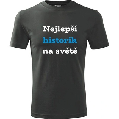 Tričko nejlepší historik na světě dárek pro historika grafitové