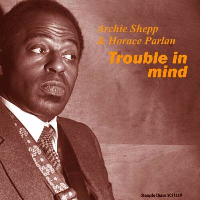 Trouble in Mind - Archie Shepp & Horace Parlan LP