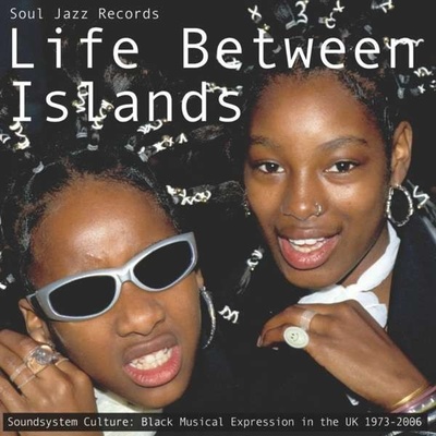 Výberovka, Life Between Islands - Soundsystem Culture: Black Musical Expression In The UK 1973 - 2006 CD