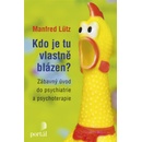 Kdo je tu vlastně blázen?. Zábavný úvod do psychiatrie a psychoterapie - Manfred Lütz