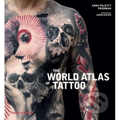The World Atlas of Tattoo - Anna Felicity Friedman