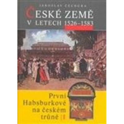 České země v letech 1526 - 1583 - Jaroslav Čechura