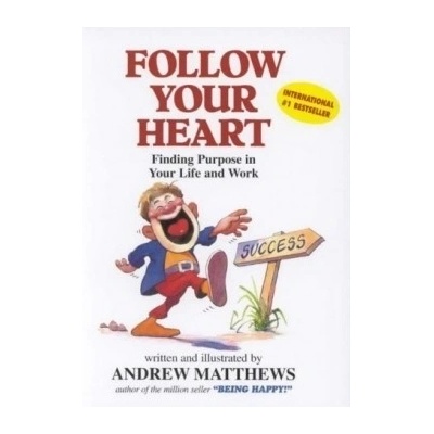 Follow Your Heart : Finding a Purpose in Your Life and Work - Andrew Matthews - P
