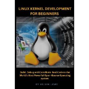 Linux Kernel Development for Beginners | Kelvin Lowe (2025)