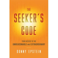 The Seekers Code: Your Access to the Unreasonable and Extraordinary Epstein DonnyPaperback