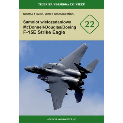 Samolot wielozadaniowy McDonnell-Douglas/Boeing F-15E Strike Eagle. Technika wojskowa XXI wieku