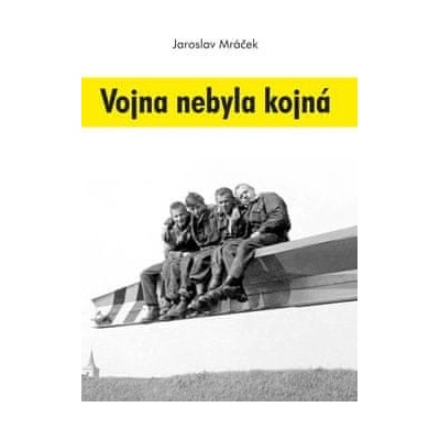 Vojna nebyla kojná - Jaroslav Mráček