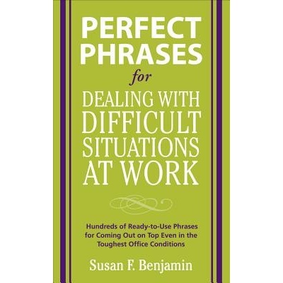 Perfect Phrases for Dealing Difficult Situations - S. Benjamin
