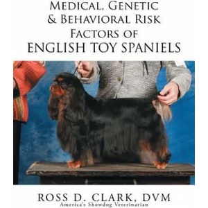Medical, Genetic & Behavioral Risk Factors of English Toy Spaniels | DVM Ross D Clark (ISBN: 9781503590274)