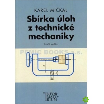 Sbírka úloh z technické mechaniky - Pro SOŠ a SOU - Karel Mičkal