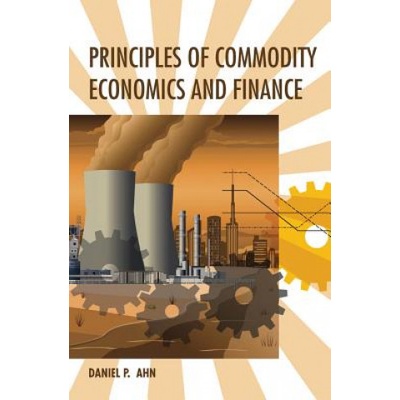 Principles of Commodity Economics and Finance | Daniel P. (United States Department of State) Ahn
