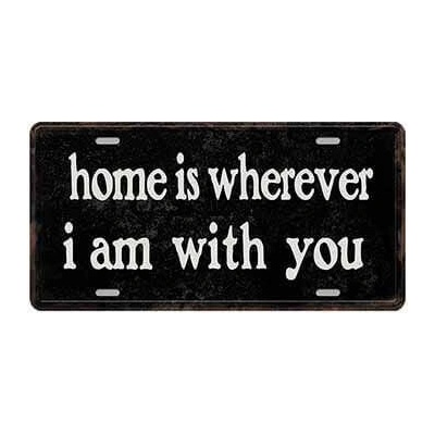 Ceduľa značka Home is wherever i am with you