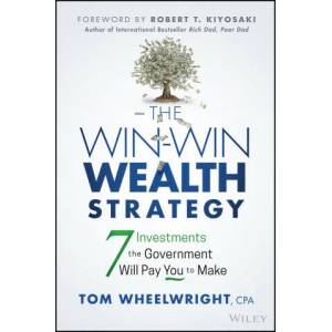 Win-Win Wealth Strategy - 7 Investments the Government Will Pay You to Make | Tom Wheelwright (ISBN: 9781119911548)