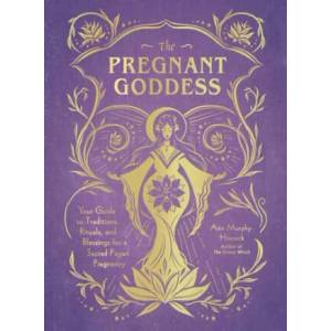 Pregnant Goddess | Arin Murphy-Hiscock (ISBN: 9781507213834)