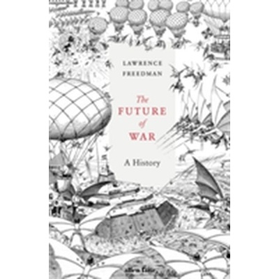 The Future of War: A History Sir Lawrence Freedman Hardcover