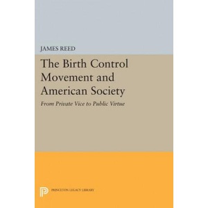 Birth Control Movement and American Society | James Reed (2014)