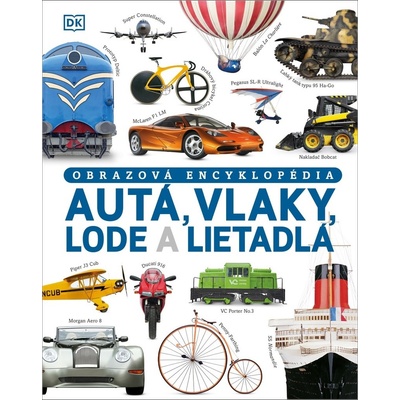 Autá, vlaky, lode a lietadlá. Obrazová encyklopédia dopravných prostriedkov