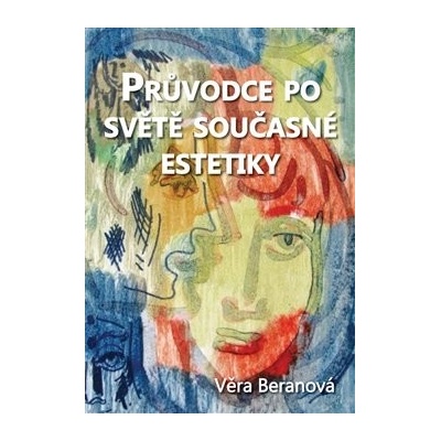 Průvodce po světě současné estetiky - Věra Beranová