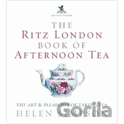 The Ritz London Book Of Afternoon Tea: The Ar... - Helen Simpson