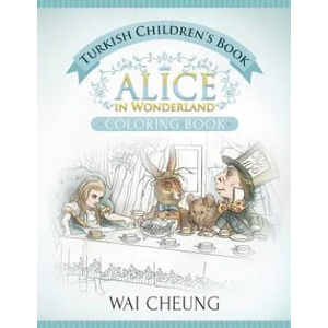 Turkish Children's Book: Alice in Wonderland (English and Turkish Edition) | Wai Cheung (ISBN: 9781533518613)