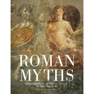 Roman Myths: Gods, Heroes, Villains and Legends of Ancient Rome Dougherty Martin J.
