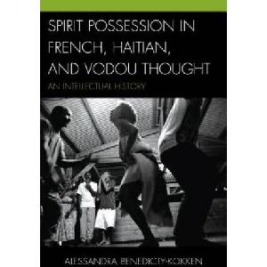 Spirit Possession in French, Haitian, and Vodou Thought | Alessandra, Ph. D Benedicty (ISBN: 9780739184653)