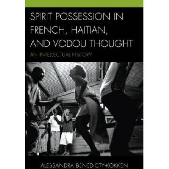 Image 1 of Spirit Possession in French, Haitian, and Vodou Thought | Alessandra, Ph. D Benedicty