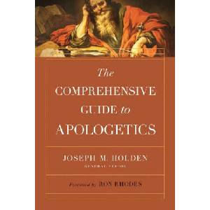 The Comprehensive Guide to Apologetics | Joseph M. Holden, Ron Rhodes (ISBN: 9780736985734)