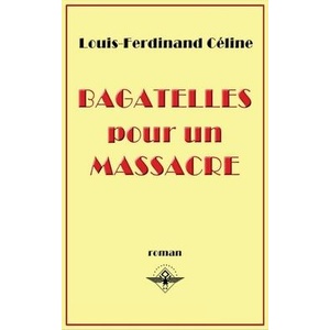 Bagatelles pour un massacre | Louis Ferdinand Destouches (ISBN: 9781637905944)