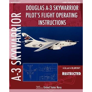 Douglas A-3 Skywarrior Pilot's Flight Operating Instructions | United States Navy (ISBN: 9781937684853)