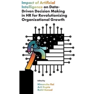 Impact of Artificial Intelligence on Data-Driven Decision Making in HR for Revolutionizing Organizational Growth | Arti Gupta, Rohit Bansal (ISBN: 9781836629832)