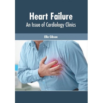 Heart Failure: An Issue of Cardiology Clinics
