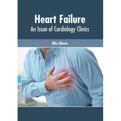 Heart Failure: An Issue of Cardiology Clinics | Ellie Gibson