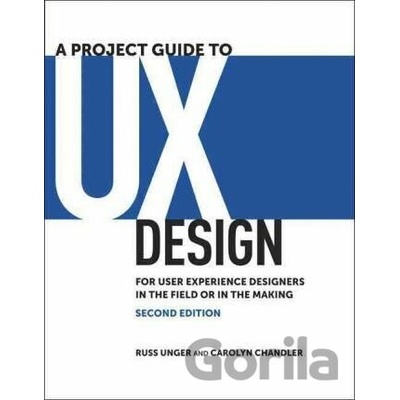 A Project Guide to UX Design: For User Experience Designers in the Field or in the Making Unger Russ