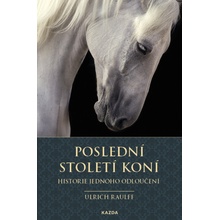 Poslední století koní - Historie jednoho odloučení - Ulrich Raulff