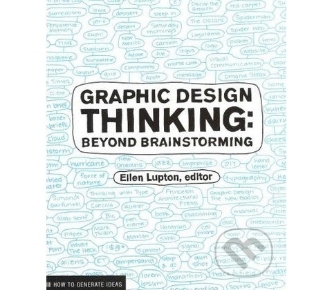 Graphic Design Thinking: Beyond Brainstorming - Ellen Lupton - Editor
