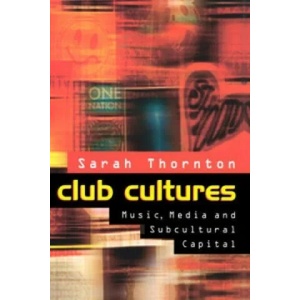 Club Cultures - Music, Media and Subcultural Capital | Sarah Thornton (ISBN: 9780745614434)