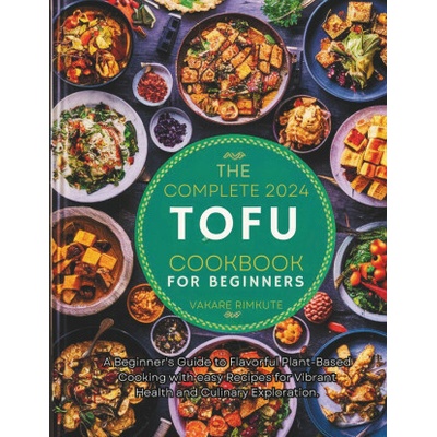 The complete 2024 Tofu cookbook for beginners