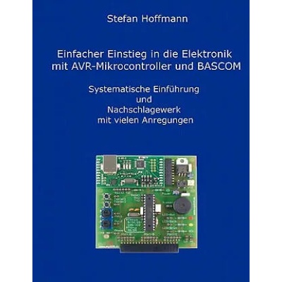 Einfacher Einstieg in die Elektronik mit AVR-Mikrocontroller und BASCOM | Stefan Hoffmann
