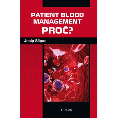 Patient blood management - PROČ? - Josip Slipac