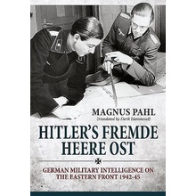 Hitler 's Fremde Heere Ost: German Military Intelligence on the Eastern Front 1942-45 Pahl MagnusPevná vazba