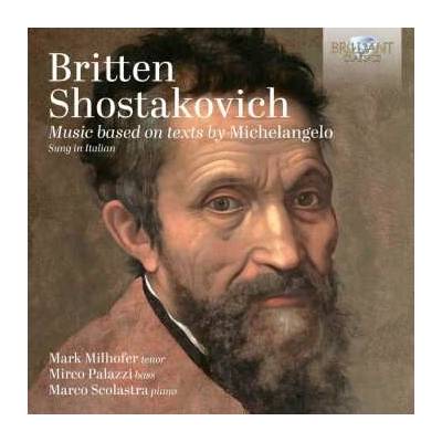 Britten Shostakovich Music Based On Texts By Michelangelo Mark Milhofer Mirco Palazzi CD